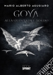 Goya. Alla quinta del Sordo libro di Agugiaro Mario Alberto