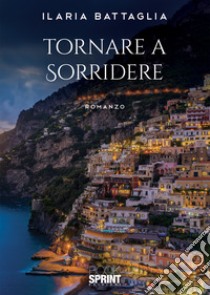 Tornare a sorridere libro di Battaglia Ilaria