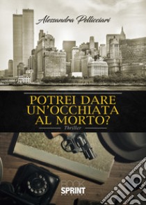 Potrei dare un'occhiata al morto? libro di Pellicciari Alessandra