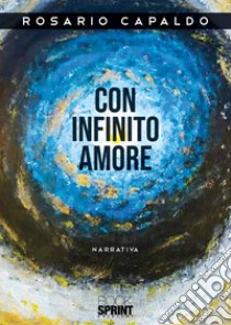 Con infinito amore libro di Capaldo Rosario