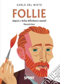 Follie. Angoscia e declino dell'ordinaria umanità libro di Del Misto Carlo