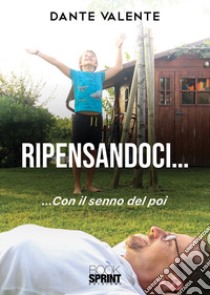 Ripensandoci... con il senno del poi libro di Valente Dante