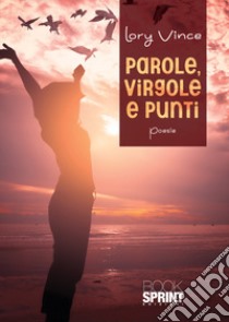 Parole, virgole e punti libro di Lory Vince