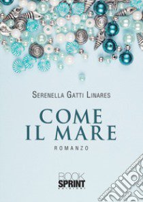 Come il mare libro di Gatti Linares Serenella