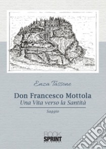 Don Francesco Mottola. Una vita verso la santità libro di Tassone Enza