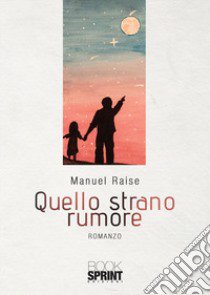 Quello strano rumore libro di Raise Manuel