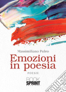 Emozioni in poesia libro di Puleo Massimiliano