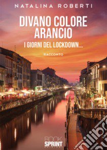 Divano colore arancio. I giorni del lockdown... libro di Roberti Natalina