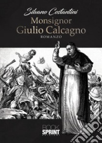 Monsignor Giulio Calcagno libro di Costantini Silvano