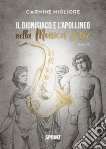 Il dionisiaco e l'apollineo nella musica jazz libro di Migliore Carmine