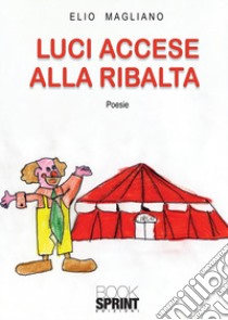 Luci accese alla ribalta libro di Magliano Elio