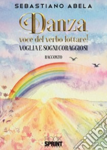 Danza, voce del verbo lottare! libro di Abela Sebastiano