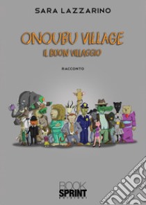 Onoubu village. Il buon villaggio libro di Lazzarino Sara L.