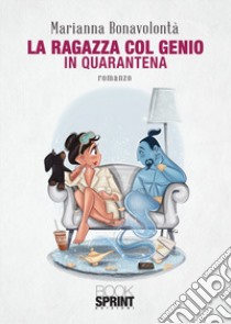 La ragazza col genio. In quarantena libro di Bonavolontà Marianna