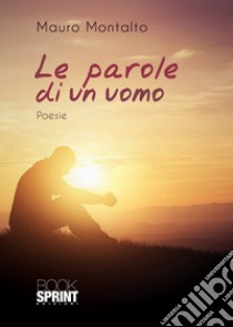 Le parole di un uomo libro di Montalto Mauro