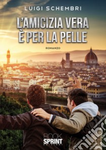 L'amicizia vera è per la pelle libro di Schembri Luigi