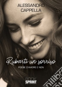 Rubarti un sorriso libro di Cappella Alessandro