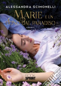 Marie e un dono dal paradiso. Nuova ediz. libro di Scimonelli Alessandra