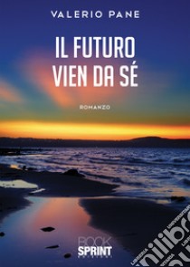 Il futuro vien da sé libro di Pane Valerio