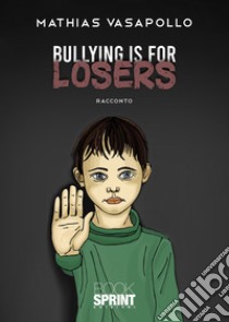 Bullying is for losers libro di Vasapollo Mathias