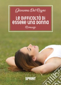 Le difficoltà di essere una donna libro di Del Regno Giovanna