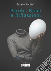 Parole, rime e riflessioni libro di Forzisi Mario