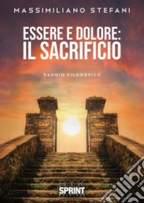 Essere e dolore. Il Sacrificio libro di Stefani Massimiliano