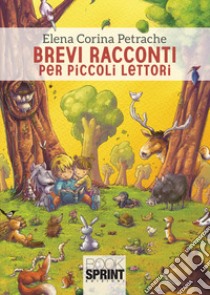 Brevi racconti per piccoli lettori libro di Petrache Elena Corina