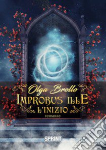 L'inizio. Improbus ille libro di Brollo Olga