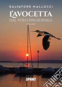 L'avocetta dal volo sinusoidale libro di Mallocci Salvatore