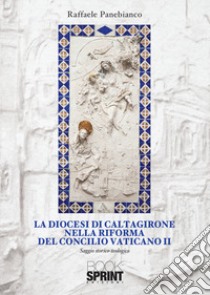 La diocesi di Caltagirone nella riforma del Concilio Vaticano II libro di Panebianco Raffaele