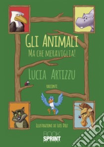 Gli animali. Ma che meraviglia libro di Artizzu Lucia