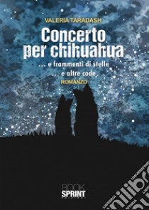 Concerto per chihuahua libro di Taradash Valeria