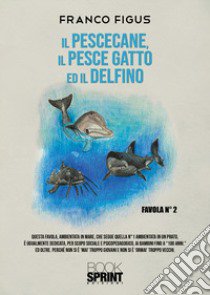 Il Pescecane, il Pesce gatto ed il Delfino libro di Figus Franco