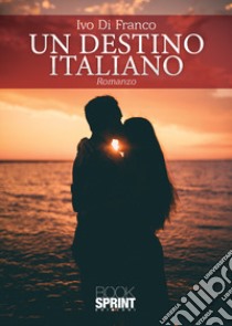 Un destino italiano libro di Di Franco Ivo