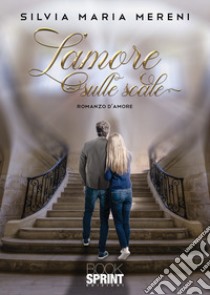 L'amore sulle scale libro di Mereni Silvia Maria