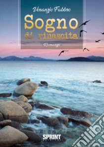 Sogno di rinascita libro di Venanzio Fabbro