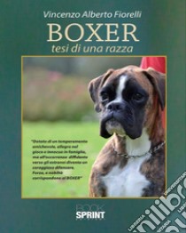 Boxer. Tesi di una razza libro di Fiorelli Vincenzo Alberto