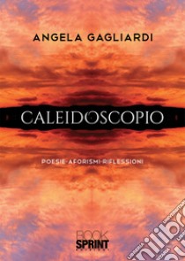 Caleidoscopio libro di Gagliardi Angela