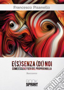 E(s)senza (di) noi libro di Pisanello Francesco