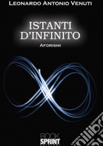 Istanti d'infinito libro di Venuti Leonardo Antonio