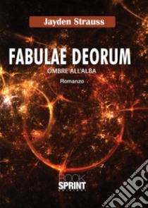 Fabulae Deorum. Ombre all'alba libro di Strauss Jayden