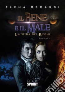 Il bene e il male. La sfida dei regni libro di Berardi Elena