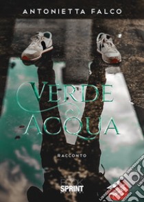 Verde acqua libro di Falco Antonietta