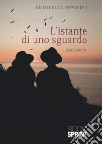 L'istante di uno sguardo libro di Esposito Antonella