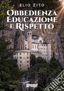 Obbedienza educazione e rispetto libro di Zito Elio