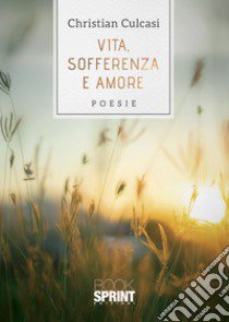 Vita, sofferenza e amore libro di Culcasi Christian