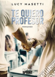 Te quiero profesor libro di Masetti Lucy