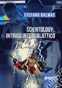 Scientology: intrigo intergalattico libro di Balmas Stefano