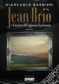 Jean Briò e il mistero dell'equinozio di primavera libro di Barbieri Giancarlo